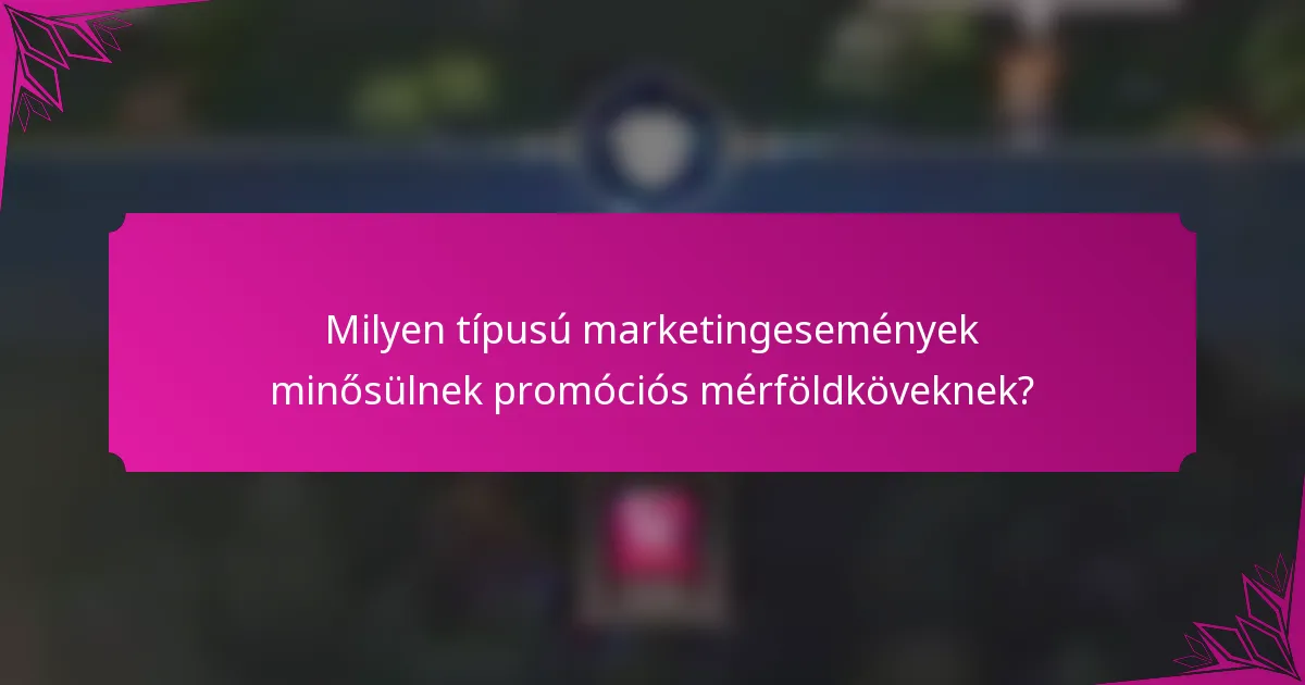 Milyen típusú marketingesemények minősülnek promóciós mérföldköveknek?