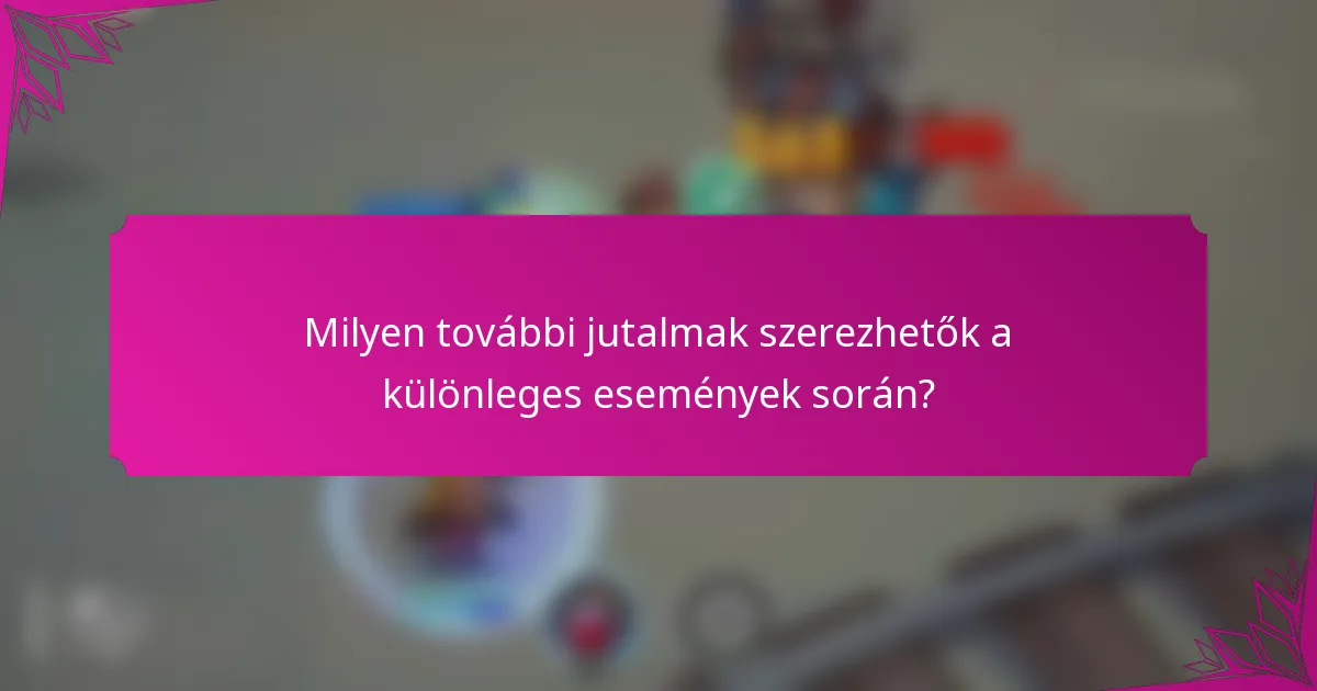 Milyen további jutalmak szerezhetők a különleges események során?